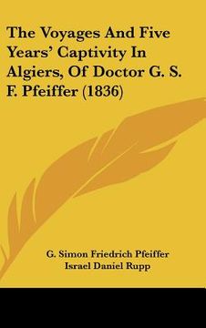 portada the voyages and five years' captivity in algiers, of doctor g. s. f. pfeiffer (1836) (in English)