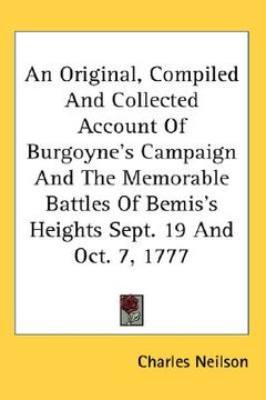 portada an original, compiled and collected account of burgoyne's campaign and the memorable battles of bemis's heights sept. 19 and oct. 7, 1777 (in English)
