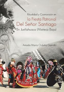 portada Ritualidad Y Cosmovisión En La Fiesta Patronal Del Señor Santiago En Juxtlahuaca (Mixteca Baja)