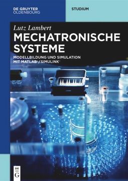 portada Mechatronische Systeme: Modellbildung und Simulation mit Matlab®/Simulink® (de Gruyter Studium) (en Alemán)