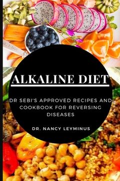 portada Alkaline Diet: Dr Sebi's Approved Recipes and Cookbook for Reversing Diseases (en Inglés)