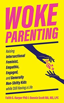 portada Woke Parenting: Raising Intersectional Feminist, Empathic, Engaged, and Generally Non-Shitty Kids While Still Having a Life (5-Minute Therapy) (en Inglés)