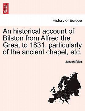 portada an historical account of bilston from alfred the great to 1831, particularly of the ancient chapel, etc.