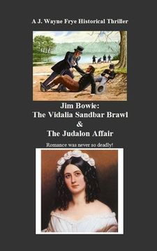 portada Jim Bowie: The Vidalia Sandbar Brawl And the Judalon Affair (en Inglés)