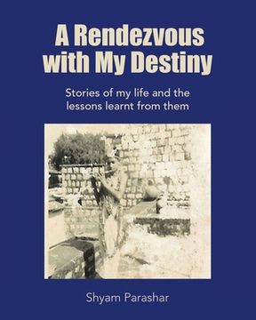 portada A Rendezvous with My Destiny: Stories of My Life and the Lessons Learnt from Them (en Inglés)