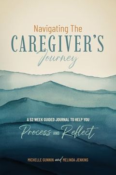 portada Navigating the Caregiver's Journey: A 52 Week Guided Journal to Help you Process and Reflect