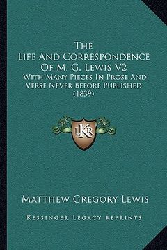 portada the life and correspondence of m. g. lewis v2 the life and correspondence of m. g. lewis v2: with many pieces in prose and verse never before publishe (in English)