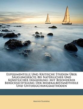 portada Experimentelle Und Kritische Studien Uber Sauglingsfaces Bei Naturlicher Und Kunstlicher Ernahrung: Mit Besonderer Berucksichtigung Der Mineralbestand (in German)