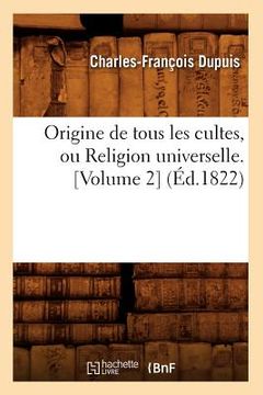 portada Origine de Tous Les Cultes, Ou Religion Universelle. [Volume 2] (Éd.1822)