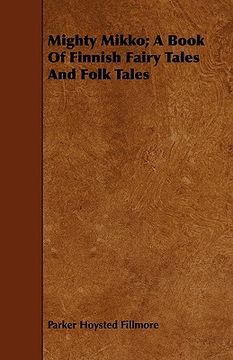 portada mighty mikko; a book of finnish fairy tales and folk tales (in English)