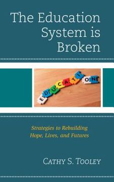 portada The Education System is Broken: Strategies to Rebuilding Hope, Lives, and Futures (en Inglés)