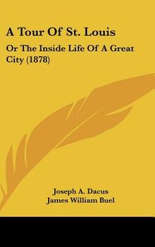 portada a tour of st. louis: or the inside life of a great city (1878) (en Inglés)