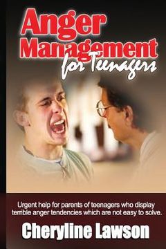 portada Anger Management for Teenagers: Urgent help for parents of teenagers who display uncontrollable anger that has been difficult to resolve (en Inglés)