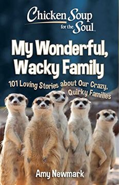 portada Chicken Soup for the Soul: My Wonderful, Wacky Family: 101 Loving Stories About our Crazy, Quirky Families (in English)