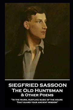 portada Siegfried Sassoon - the old Huntsman & Other Poems: 'in the Warm, Rustling Music of the Hours That Guard Your Ancient Wisdom'' (in English)