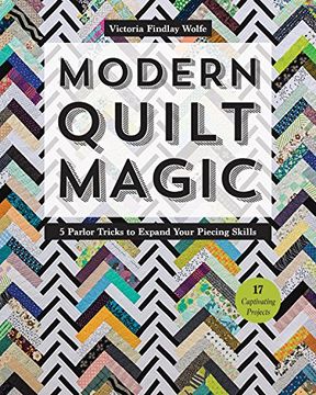 portada Modern Quilt Magic: 5 Parlor Tricks to Expand Your Piecing Skills - 17 Captivating Projects (en Inglés)