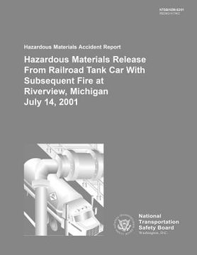 portada Hazardous Materials Accident Report: Hazardous Materials Release From Railroad Tank Car With Subsequent Fire at Riverview, Michigan July 14, 2001 (en Inglés)
