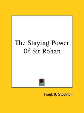 portada the staying power of sir rohan (en Inglés)