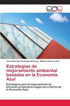 portada Estrategias De Mejoramiento Ambiental Basadas En La Economía Azul: Estrategias Para El Mejoramiento De Procesos Productivos Según Los Criterios De La Economía Azul. (spanish Edition) (in Spanish)