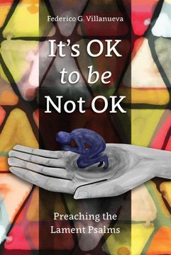 portada It'S ok to be not ok: Preaching the Lament Psalms (en Inglés)