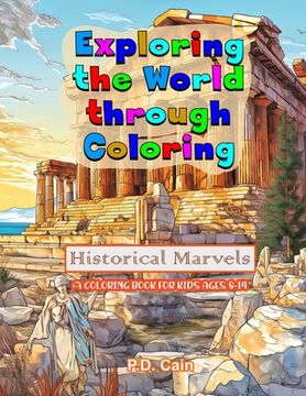 Exploring the World through Coloring: Historical Marvels, A coloring book for kids ages 8-14