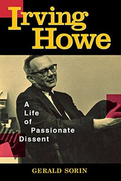 portada Irving Howe: A Life of Passionate Dissent (en Inglés)