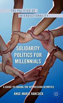 portada Solidarity Politics for Millennials: A Guide to Ending the Oppression Olympics (The Politics of Intersectionality) (in English)