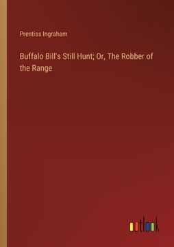portada Buffalo Bill's Still Hunt; Or, The Robber of the Range (en Inglés)