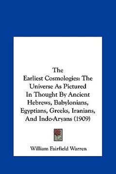 portada the earliest cosmologies the earliest cosmologies: the universe as pictured in thought by ancient hebrews, babythe universe as pictured in thought by (en Inglés)