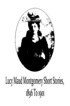 portada Lucy Maud Montgomery Short Stories, 1896 To 1901 (en Inglés)