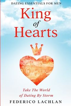 portada Dating Essentials For Men: King of Hearts - Take The World of Dating By Storm (en Inglés)