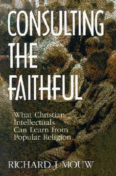 portada consulting the faithful: what christian intellectuals can learn from popular religion (en Inglés)