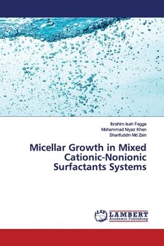 portada Micellar Growth in Mixed Cationic-Nonionic Surfactants Systems (en Inglés)