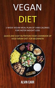 portada Vegan Diet: 1-Week Vegan Meal Plan of 1400 Calories for Faster Weight Loss (Quick and Easy Nutrition Food Cookbook of Vegetarian Diet for Beginners) (en Inglés)