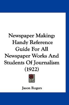 portada newspaper making: handy reference guide for all newspaper works and students of journalism (1922) (en Inglés)