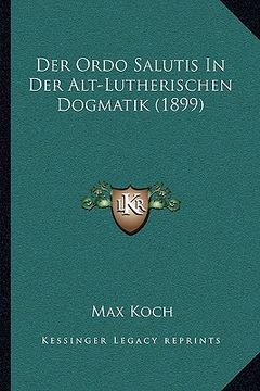 portada Der Ordo Salutis In Der Alt-Lutherischen Dogmatik (1899) (en Alemán)