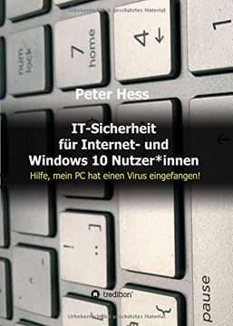 portada It-Sicherheit für Internet- und Windows 10 Nutzer*Innen: Hilfe, Mein pc hat Einen Virus Eingefangen! (en Alemán)