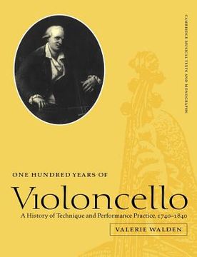 portada One Hundred Years of Violoncello Paperback: A History of Technique and Performance Practice, 1740-1840 (Cambridge Musical Texts and Monographs) (en Inglés)
