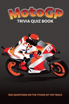 portada MotoGP Trivia Quiz Book - 500 Questions on the Titans of the Track (en Inglés)