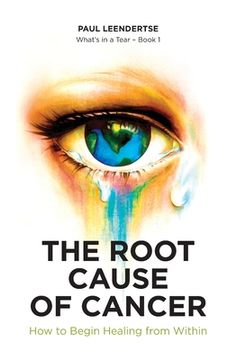 portada The Root Cause of Cancer - How To Begin Healing From Within (en Inglés)