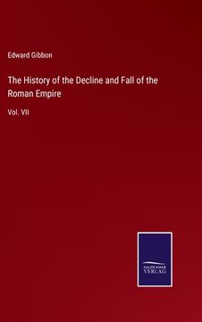 portada The History of the Decline and Fall of the Roman Empire: Vol. VII (en Inglés)