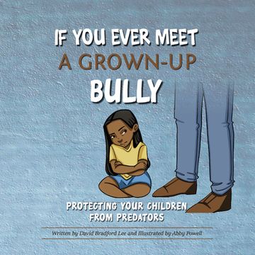 portada If You Ever Meet a Grown-Up Bully: Protecting Your Children from Predators