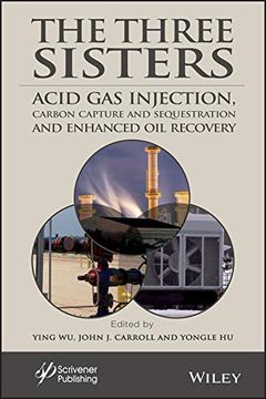 portada The Three Sisters: Acid gas Injection, Carbon Capture and Sequestration, and Enhanced oil Recovery (Advances in Natural gas Engineering) (en Inglés)