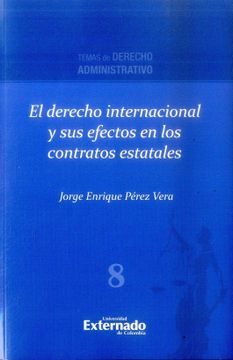 portada El Derecho Internacional Y Sus Efectos En Los Contratos Estatales (in Spanish)