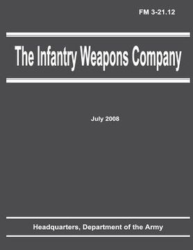 portada The Infantry Weapons Company (FM 3-21.12) (in English)