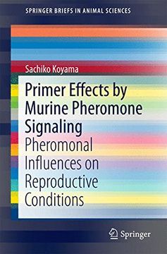 portada Primer Effects by Murine Pheromone Signaling: Pheromonal Influences on Reproductive Conditions (Springerbriefs in Animal Sciences) (en Inglés)