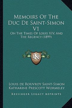 portada memoirs of the duc de saint-simon v1: on the times of louis xiv, and the regency (1899) (en Inglés)
