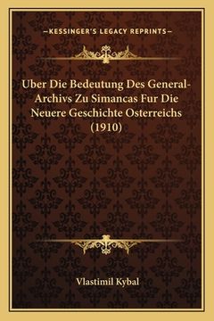 portada Uber Die Bedeutung Des General-Archivs Zu Simancas Fur Die Neuere Geschichte Osterreichs (1910) (en Alemán)
