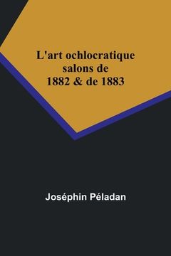 portada L'art ochlocratique: salons de 1882 & de 1883 (in French)