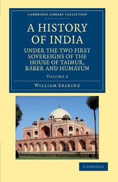 portada A History of India Under the two First Sovereigns of the House of Taimur, Báber and Humáyun 2 Volume Set: A History of India Under the two First. Library Collection - South Asian History) (en Inglés)